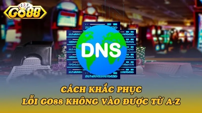 Cách khắc phục lỗi Go88 không vào được từ A-Z