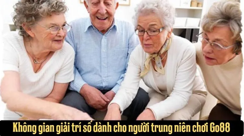 Không gian giải trí số dành cho người trung niên chơi Go88